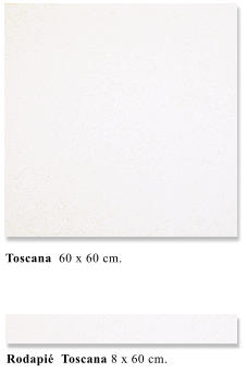 Toscana  60 x 60 cm. Rodapi�  Toscana 8 x 60 cm.